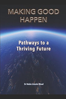 Making Good Happen: Pathways to a Thriving Future (Journey to Good)