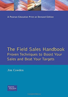 The Field Sales Handbook (Institute of Management Series): Proven Techniques To Boost Your Sales And Beat Your Targets