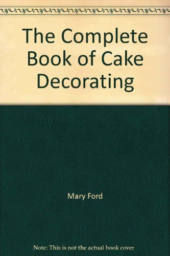 The Complete Book of Cake Decorating