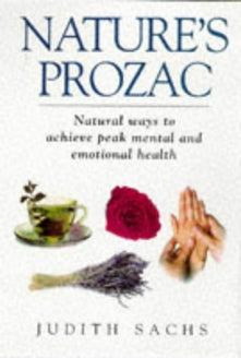 Nature's Prozac: Natural Ways to Achieve Peak Mental and Emotional Health