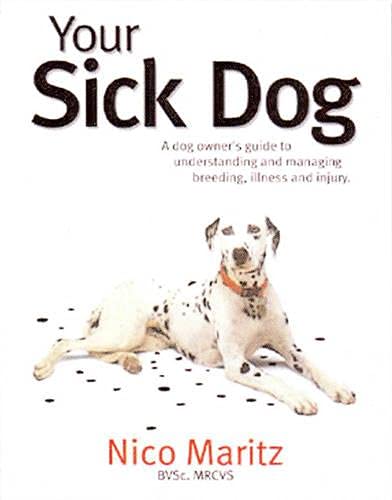 Your Sick Dog: A Dog Owner's Guide to Understanding and Managing Breeding, Illness and Injury
