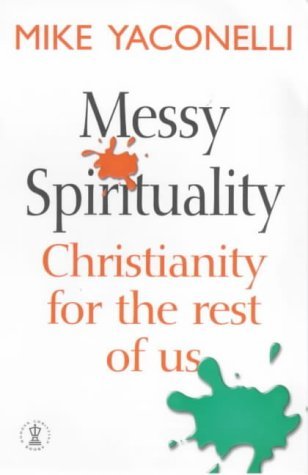 Messy Spirituality: Christianity for the rest of us