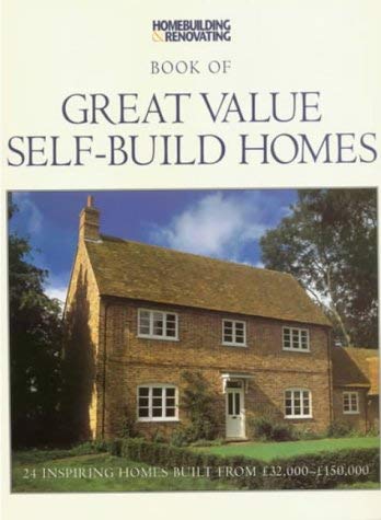 Great Value Self Build Homes: 24 Inspiring Homes Built from 32,000-150,000
