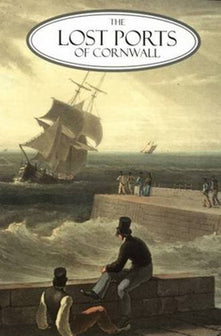 The Lost Ports of Cornwall