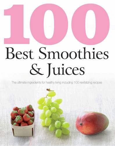 100 Best Recipes: Smoothies and Juices (Love Food)