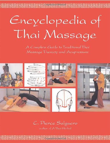 The Encyclopedia of Thai Massage: A Complete Guide to Traditional Thai Massage Therapy and Acupressure