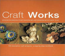 Craft Academy: 100 Innovative Craft Projects - A Step-by-step Workbook
