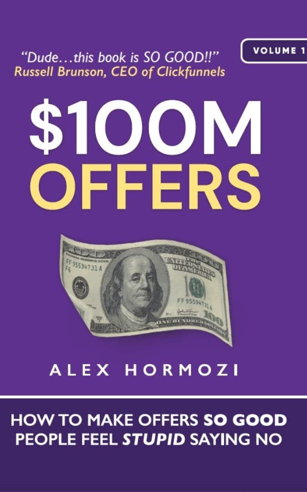 $100M Offers: How To Make Offers So Good People Feel Stupid Saying No