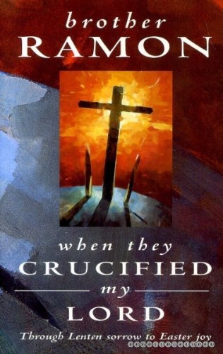 When They Crucified My Lord: Through Lenten sorrow to Easter joy