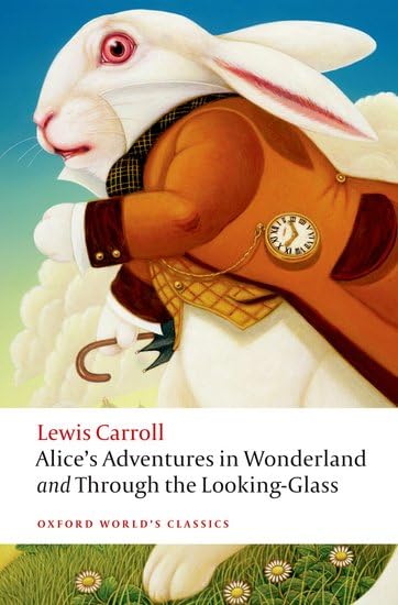 Alice's Adventures in Wonderland and Through the Looking Glass: and What Alice Found There (Oxford World's Classics)