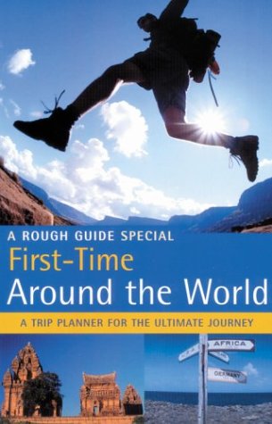 The Rough Guide First Time Around the World (1st Edition): A Rough Guide Special