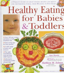 Healthy Eating for Babies and Toddlers: A Parent's Guide to Great Tasting Recipes and Menus for the Growing Child, from Weaning to Five Years