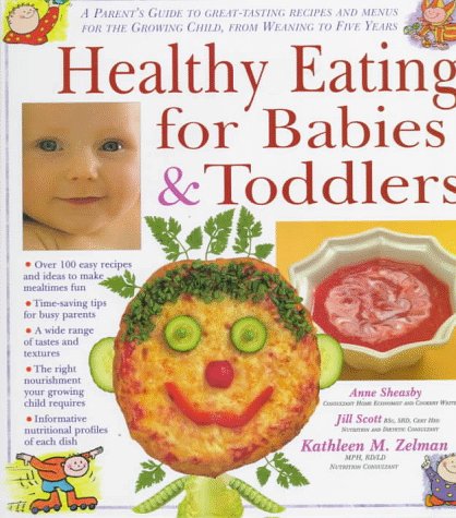 Healthy Eating for Babies and Toddlers: A Parent's Guide to Great Tasting Recipes and Menus for the Growing Child, from Weaning to Five Years