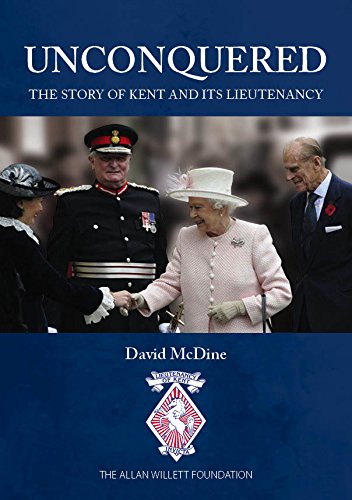 Unconquered: The Story of Kent and its Lieutenancy