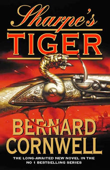 Sharpe’s Tiger: The Siege of Seringapatam, 1799. A gripping historical action adventure novel from the Sunday Times bestselling author: Book 1 (The Sharpe Series)