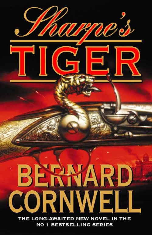 Sharpe’s Tiger: The Siege of Seringapatam, 1799. A gripping historical action adventure novel from the Sunday Times bestselling author: Book 1 (The Sharpe Series)