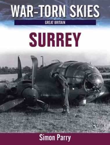 Battle of Britain Surrey: The Air War Over Surrey: No. 1 (War Torn Skies Great Britain)