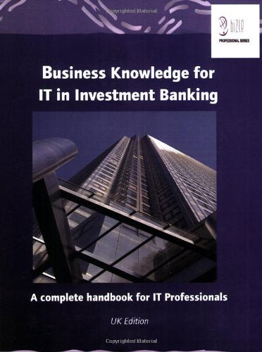 Business Knowledge for IT in Investment Banking: The Complete Handbook for IT Professionals