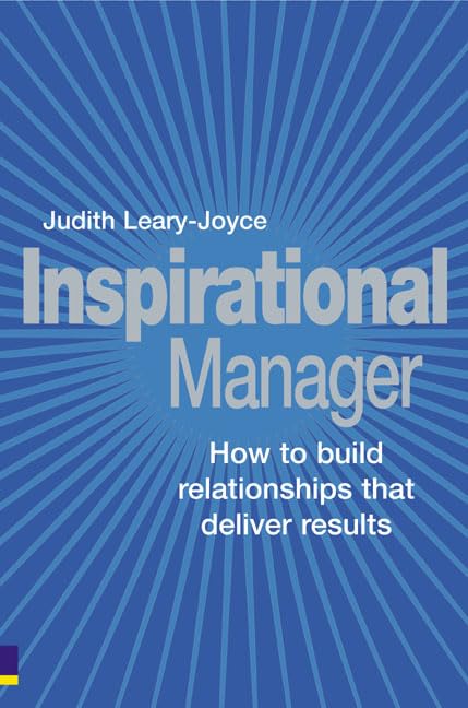 Inspirational Manager: How to Build Relationships that Deliver Results