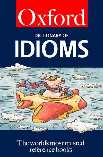 The Oxford Dictionary of Idioms (5,000 Idioms) (Oxford Paperback Reference)