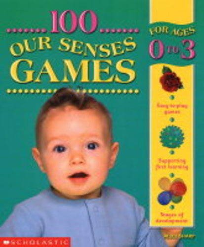 100 Our Senses Games 0-3 (100 Learning Games)