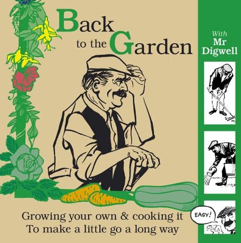 Back To The Garden With Mr Digwell: Growing your own and cooking it to make a little go a long way