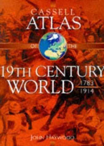 Cassell Atlas Of The Nineteenth Century World 1783-1914