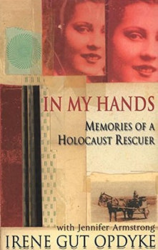 In My Hands: Memories of a Holocaust Rescuer