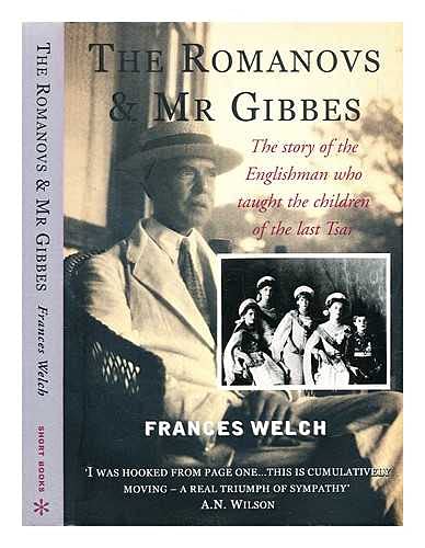 The Romanovs and Mr. Gibbes: The Story of the Englishman Who Taught the Children of the Last Tsar