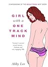 Girl with a One-Track Mind: Confessions of the Seductress Next Door