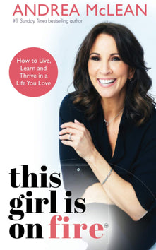 This Girl Is on Fire: How to Live, Learn and Thrive in a Life You Love: THE SUNDAY TIMES BESTSELLER