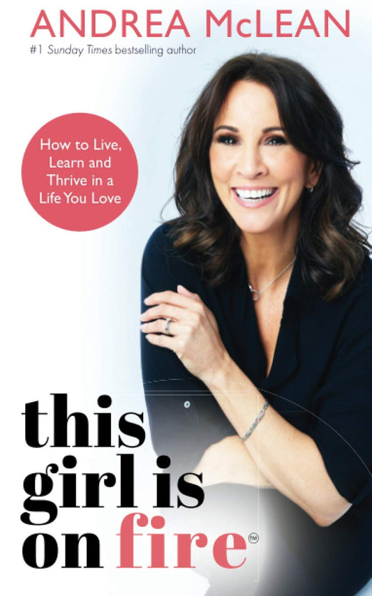 This Girl Is on Fire: How to Live, Learn and Thrive in a Life You Love: THE SUNDAY TIMES BESTSELLER