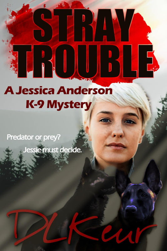 Stray Trouble: A Jessica Anderson K-9 Mystery (The Jessica Anderson K-9 Mysteries)