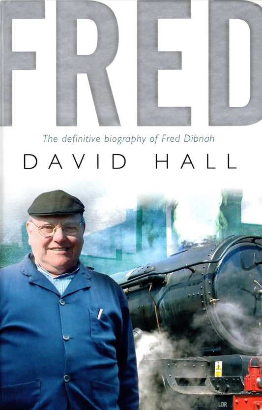 Fred; The Definitive Biography Of Fred Dibnah