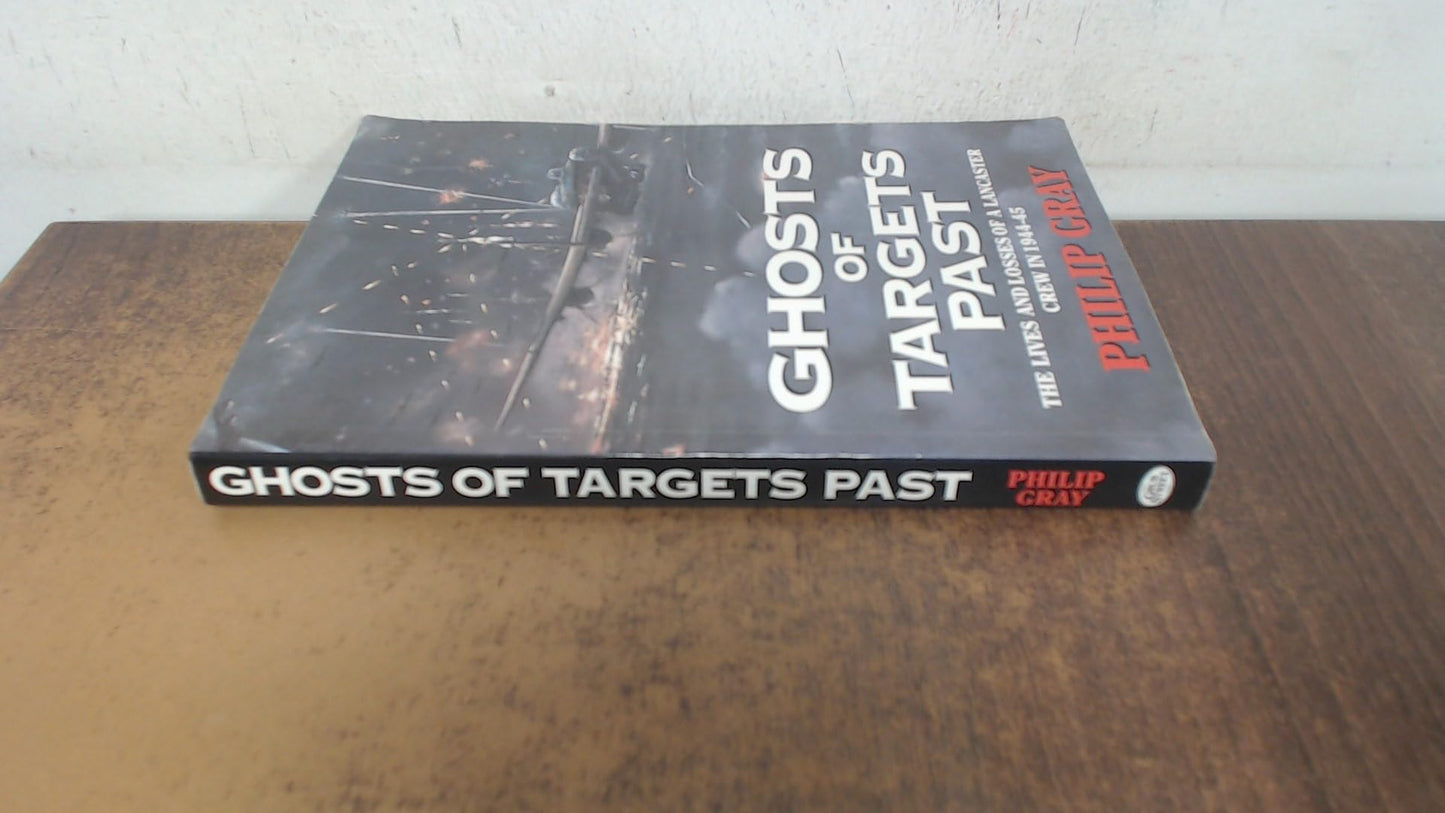 Ghosts of Targets Past: The Lives and Losses of a Lancaster Crew in 1944-45