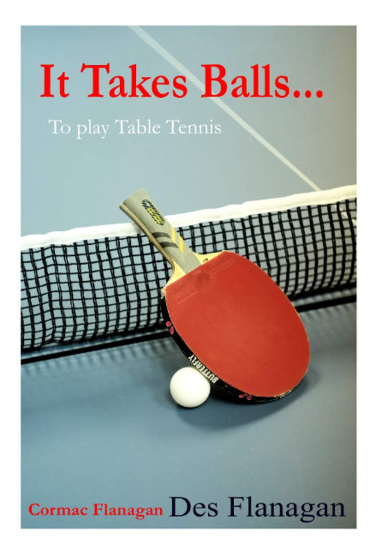 It Takes Balls...: To Play Table Tennis