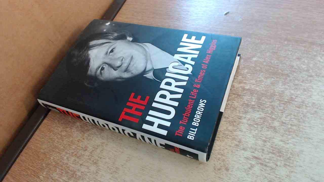 The Hurricane: The Turbulent Life and Times of Alex Higgins