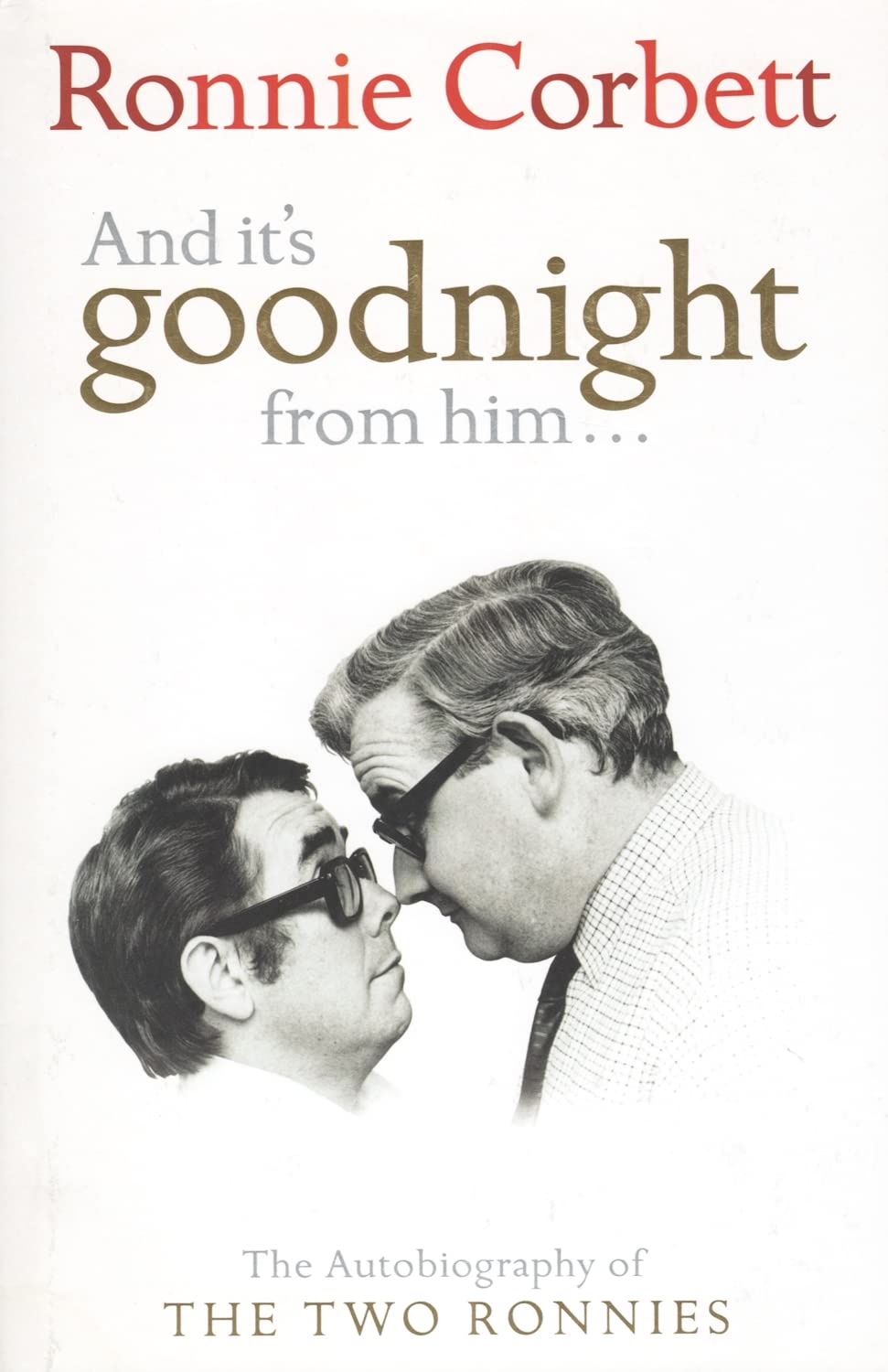 And It's Goodnight From Him: The Autobiography of the Two Ronnies
