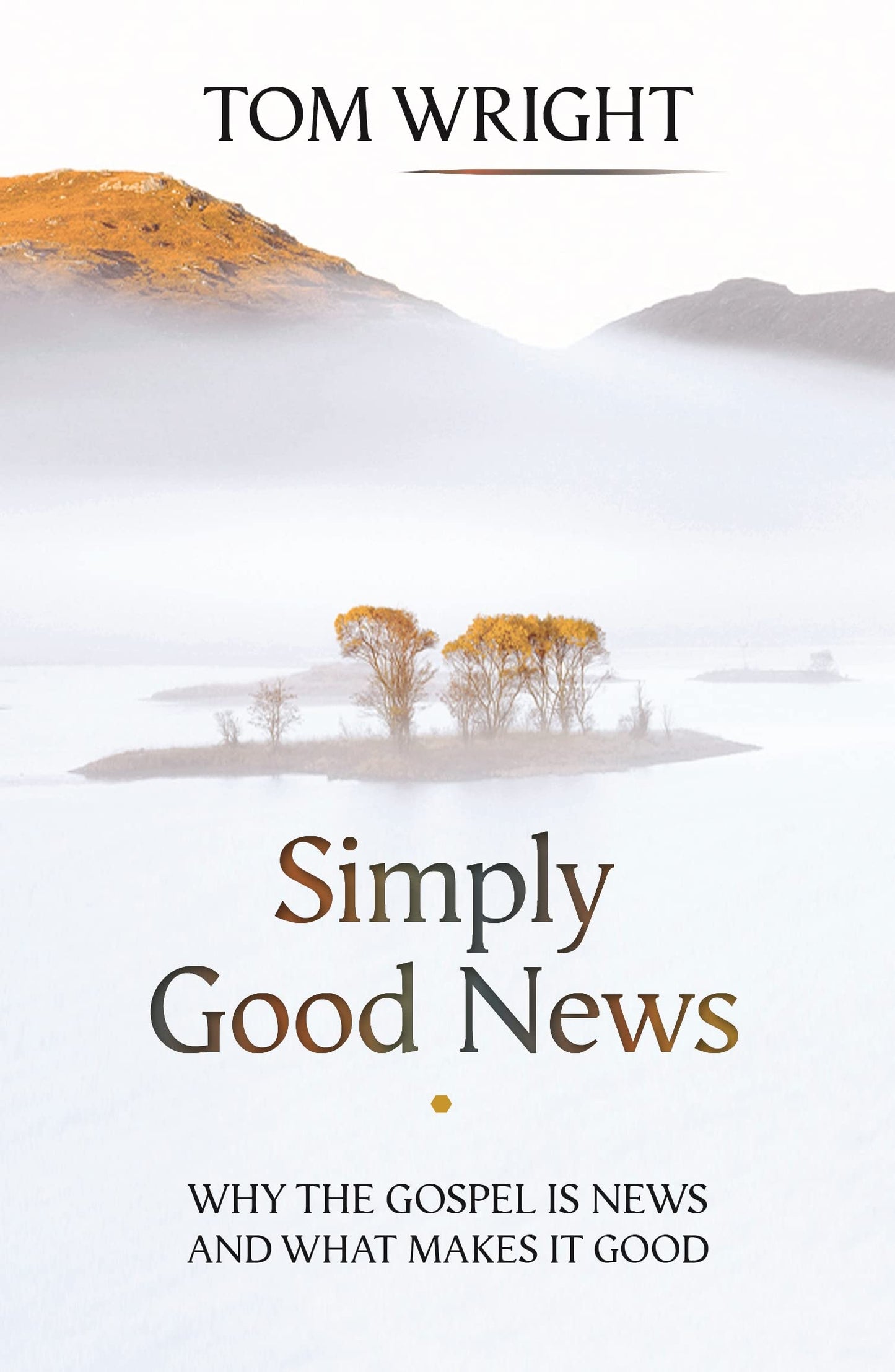 Simply Good News: Why the Gospel is News and What Makes it Good
