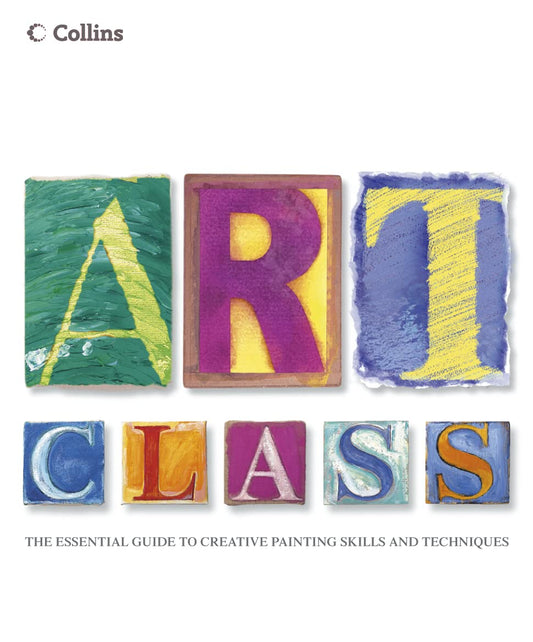 Collins Art Class: The Essential Guide to Creative Painting Skills and Techniques