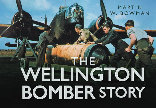 The Wellington Bomber Story (The Story Series)