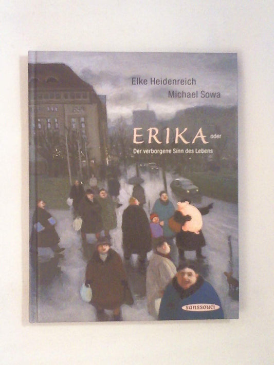 Erika. Oder der verborgene Sinn des Lebens