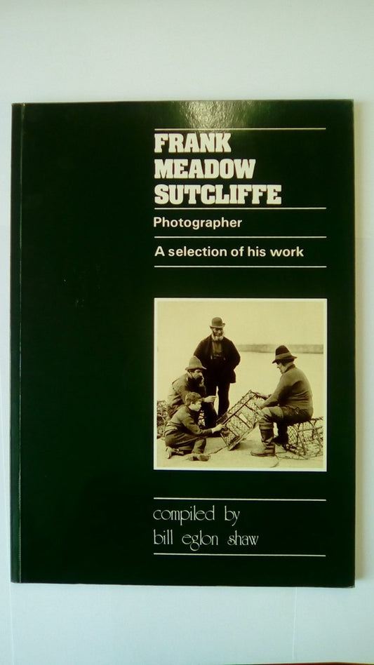 Frank Meadow Sutcliffe: Photographer: A Selection of His Work