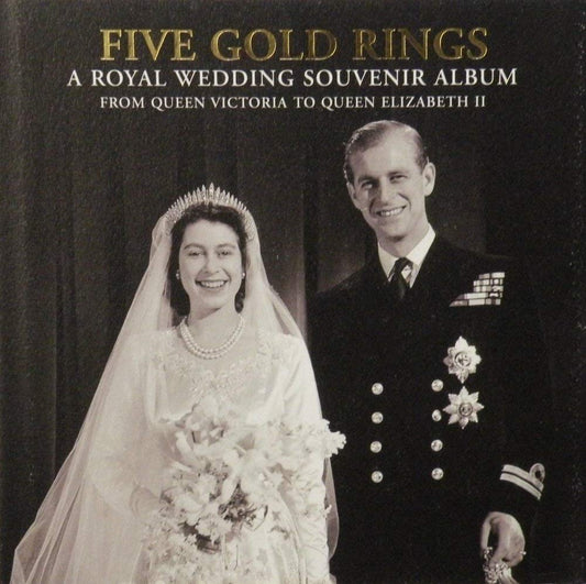 Five Gold Rings: A Royal Wedding Souvenir Album: From Queen Victoria to Queen Elizabeth II