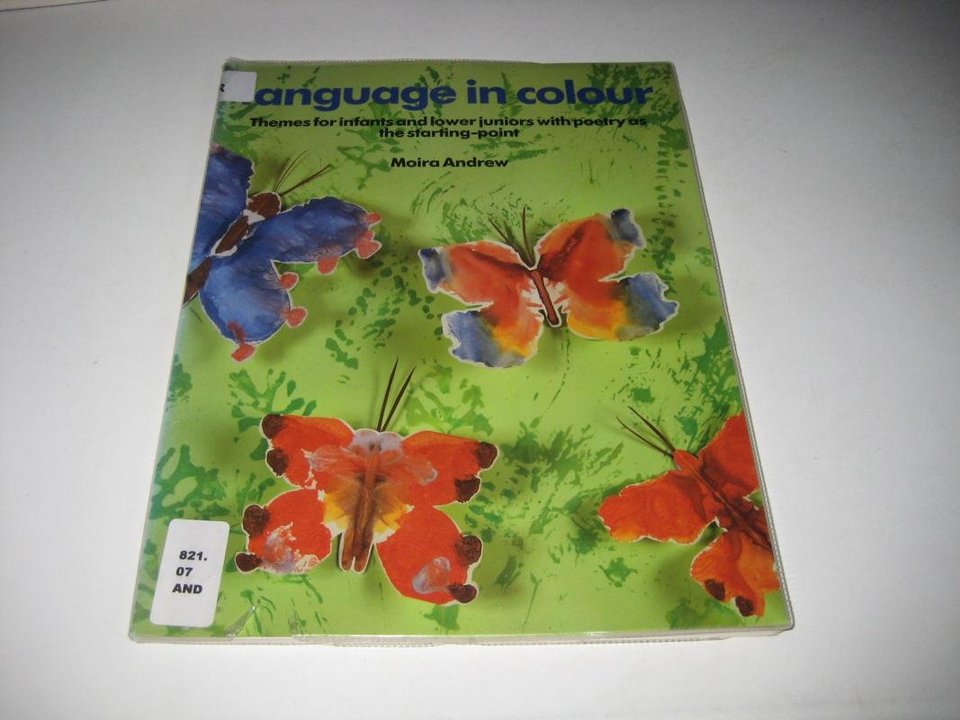 Language in Colour: Themes for Infants and Lower Juniors with Poetry as the Starting-Point