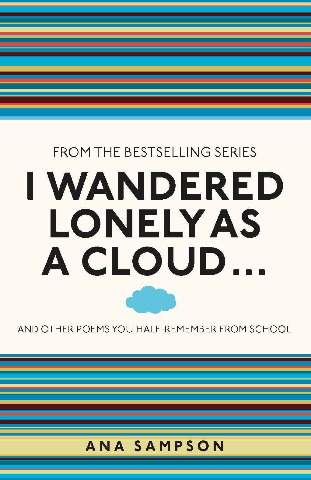 I Wandered Lonely as a Cloud...: and other poems you half-remember from school (I Used to Know That)