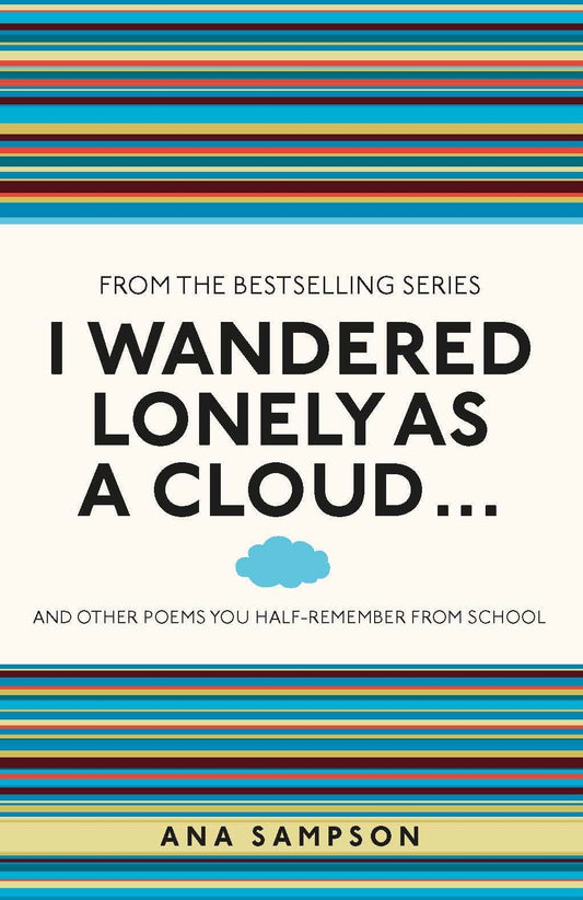 I Wandered Lonely as a Cloud...: and other poems you half-remember from school (I Used to Know That)