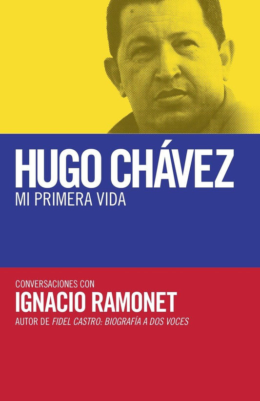 Hugo Chávez: mi primera vida: Conversaciones con Hugo Chávez
