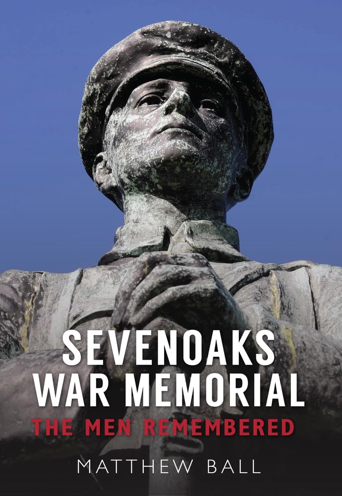 Sevenoaks War Memorial: The Men Remembered