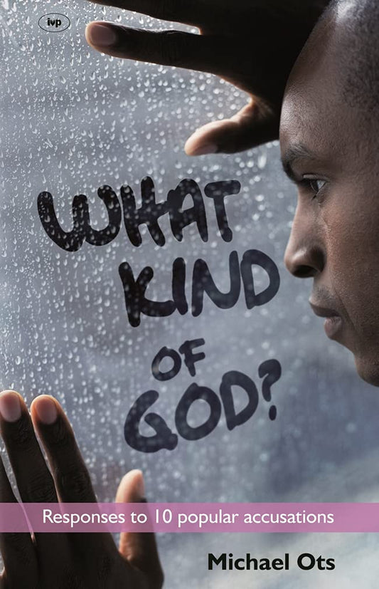What Kind of God?: Responses To 10 Popular Accusations